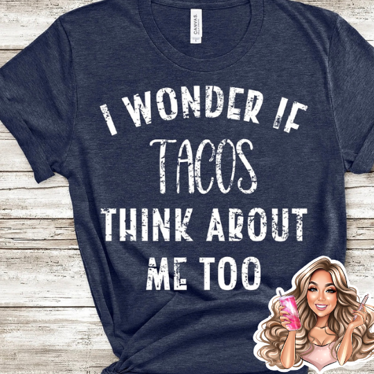 Wonder if TACOS think of me too